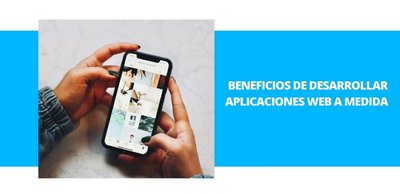 Beneficios de desarrollar aplicaciones web a medida