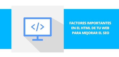 Factores importantes en el HTML de tu web para mejorar el SEO