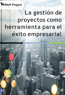 La gesti�n de proyectos como herramienta para el �xito empresarial